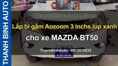 Video Lắp bi gầm Aozoom 3 inchs lúp xanh cho xe MAZDA BT50